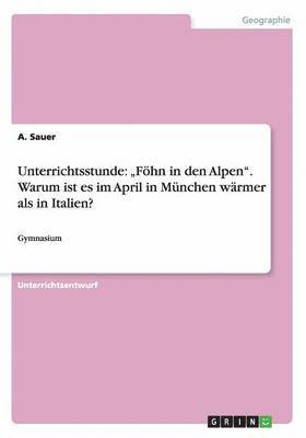 Unterrichtsstunde: "Föhn in den Alpen". Warum ist es im April in München wärmer als in Italien?