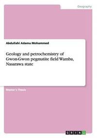 bokomslag Geology and petrochemistry of Gwon-Gwon pegmatite field Wamba, Nasarawa state