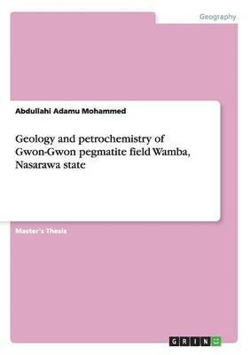 Geology and petrochemistry of Gwon-Gwon pegmatite field Wamba, Nasarawa state 1