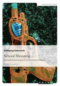 bokomslag School Shooting. Schulsicherheitsmanagement im Bundesland Karnten
