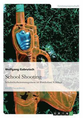 bokomslag School Shooting. Schulsicherheitsmanagement im Bundesland Kärnten