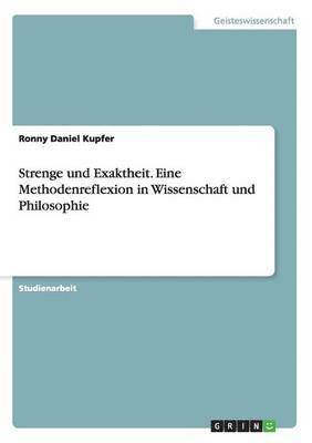 bokomslag Strenge und Exaktheit. Eine Methodenreflexion in Wissenschaft und Philosophie