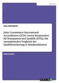 bokomslag Joint Commission International Accreditation (JCIA) versus Kooperation für Transparenz und Qualität (KTQ). Ein exemplarischer Vergleich der Qualitätssicherung in Krankenhäusern