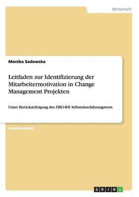 Leitfaden zur Identifizierung der Mitarbeitermotivation in Change Management Projekten 1