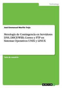 bokomslag Metologa de Contingenca en Servidores DNS, DHCP, WEB, Correo y FTP en Sistemas Operativos UNIX y LINUX