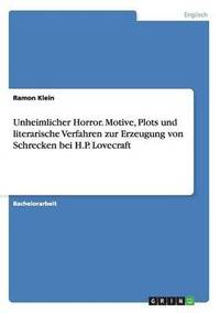 bokomslag Unheimlicher Horror. Motive, Plots und literarische Verfahren zur Erzeugung von Schrecken bei H.P. Lovecraft