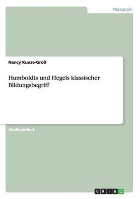 Nancy Kunze-Groß - Humboldts und Hegels klassischer Bildungsbegriff, Häftad