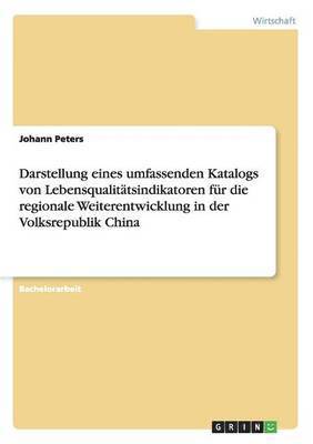 Darstellung eines umfassenden Katalogs von Lebensqualitatsindikatoren fur die regionale Weiterentwicklung in der Volksrepublik China 1