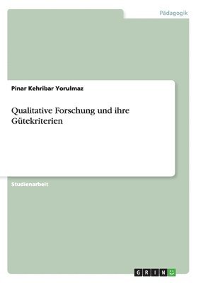 Pinar Kehribar Yorulmaz - Qualitative Forschung und ihre Gütekriterien, Häftad