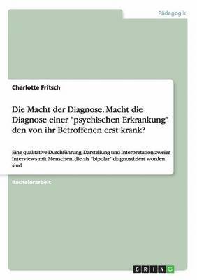 bokomslag Die Macht der Diagnose. Macht die Diagnose einer &quot;psychischen Erkrankung&quot; den von ihr Betroffenen erst krank?