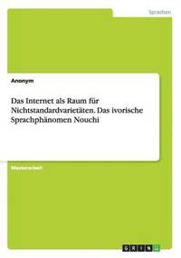 bokomslag Das Internet als Raum fur Nichtstandardvarietaten. Das ivorische Sprachphanomen Nouchi