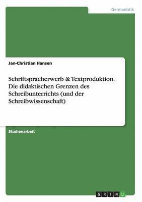 bokomslag Schriftspracherwerb & Textproduktion. Die didaktischen Grenzen des Schreibunterrichts (und der Schreibwissenschaft)