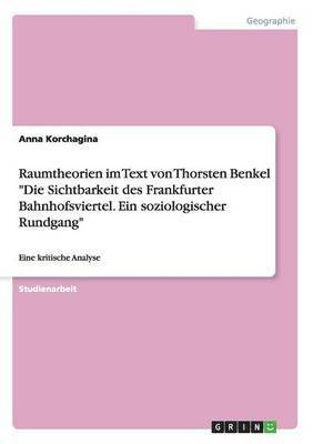 Raumtheorien im Text von Thorsten Benkel &quot;Die Sichtbarkeit des Frankfurter Bahnhofsviertel. Ein soziologischer Rundgang&quot; 1