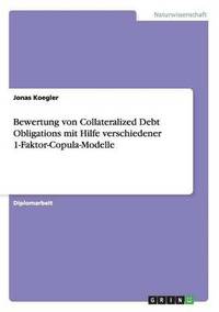 bokomslag Bewertung von Collateralized Debt Obligations mit Hilfe verschiedener 1-Faktor-Copula-Modelle