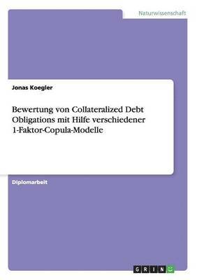 Bewertung von Collateralized Debt Obligations mit Hilfe verschiedener 1-Faktor-Copula-Modelle 1