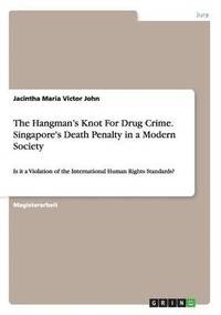 bokomslag The Hangman's Knot For Drug Crime. Singapore's Death Penalty in a Modern Society