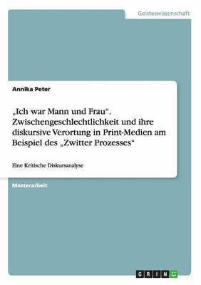 bokomslag "Ich war Mann und Frau". Zwischengeschlechtlichkeit und ihre diskursive Verortung in Print-Medien am Beispiel des "Zwitter Prozesses"