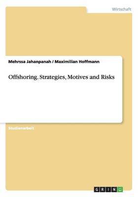 Offshoring. Strategies, Motives and Risks