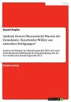 bokomslag Anthony Downs Okonomische Theorie Der Demokratie. Entscheiden Wahler Aus Rationalen Erwagungen?