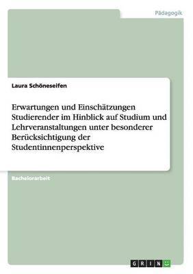 Laura Schöneseifen - Erwartungen und Einschätzungen Studierender im Hinblick auf Studium und Lehrveranstaltungen unter besonderer Berücksichtigung der Studentinnenperspektive, Häftad
