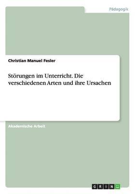 bokomslag Storungen Im Unterricht. Die Verschiedenen Arten Und Ihre Ursachen