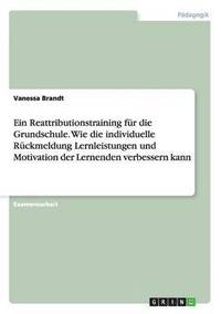 bokomslag Ein Reattributionstraining fr die Grundschule. Wie die individuelle Rckmeldung Lernleistungen und Motivation der Lernenden verbessern kann