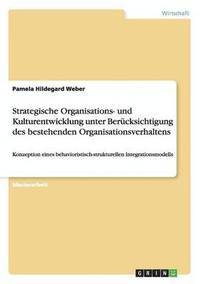 bokomslag Strategische Organisations- Und Kulturentwicklung Unter Berucksichtigung Des Bestehenden Organisationsverhaltens