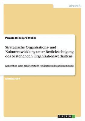 Strategische Organisations- Und Kulturentwicklung Unter Berucksichtigung Des Bestehenden Organisationsverhaltens 1