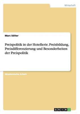 bokomslag Preispolitik in der Hotellerie. Preisbildung, Preisdifferenzierung und Besonderheiten der Preispolitik