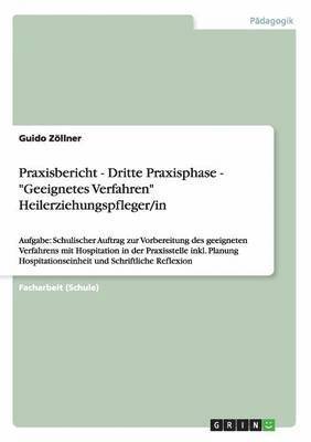 Praxisbericht - Dritte Praxisphase - &quot;Geeignetes Verfahren&quot; Heilerziehungspfleger/in 1