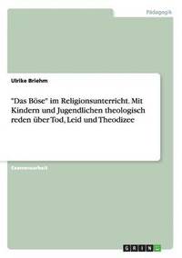 bokomslag 'Das Bose' Im Religionsunterricht. Mit Kindern Und Jugendlichen Theologisch Reden Uber Tod, Leid Und Theodizee