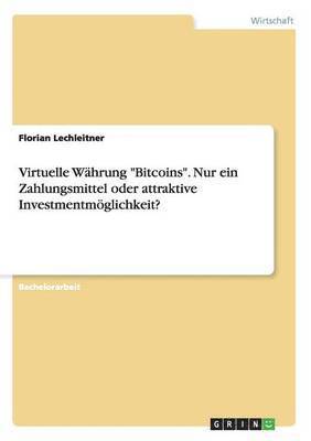 Florian Lechleitner - Virtuelle Währung "Bitcoins". Nur ein Zahlungsmittel oder attraktive Investmentmöglichkeit?, Häftad