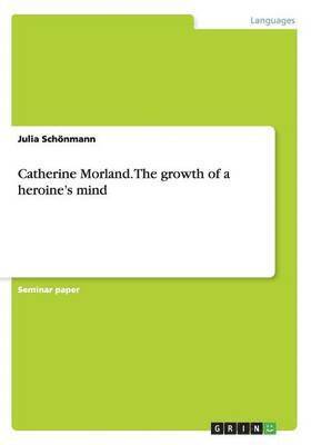 Catherine Morland. The growth of a heroine's mind