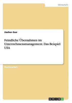 bokomslag Feindliche bernahmen im Unternehmensmanagement. Das Beispiel USA