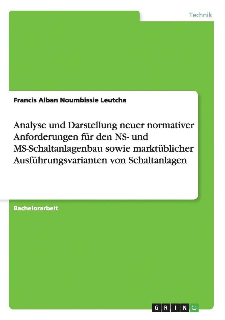 Analyse und Darstellung neuer normativer Anforderungen fr den NS- und MS-Schaltanlagenbau sowie marktblicher Ausfhrungsvarianten von Schaltanlagen 1