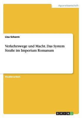 bokomslag Verkehrswege und Macht. Das System Straße im Imperium Romanum