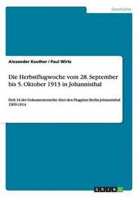 bokomslag Die Herbstflugwoche vom 28. September bis 5. Oktober 1913 in Johannisthal