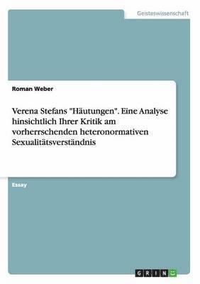 bokomslag Verena Stefans &quot;Hutungen&quot;. Eine Analyse hinsichtlich Ihrer Kritik am vorherrschenden heteronormativen Sexualittsverstndnis