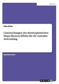 bokomslag Untersuchungen des thermoplastischen Shape-Memory-Effekts für die vaskuläre Anwendung