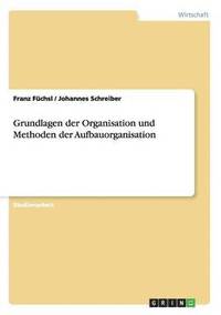 bokomslag Grundlagen der Organisation und Methoden der Aufbauorganisation