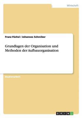 bokomslag Grundlagen der Organisation und Methoden der Aufbauorganisation