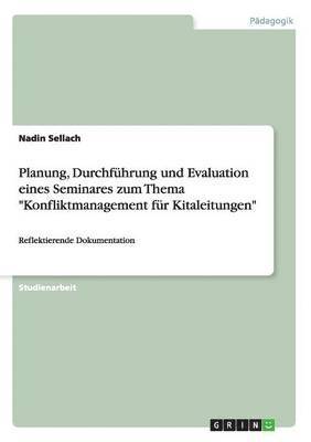 Planung, Durchführung und Evaluation eines Seminares zum Thema "Konfliktmanagement für Kitaleitungen"