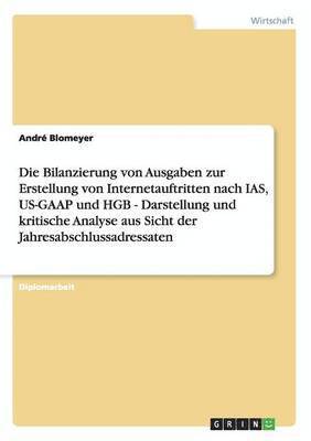 Die Bilanzierung von Ausgaben zur Erstellung von Internetauftritten nach IAS, US-GAAP und HGB - Darstellung und kritische Analyse aus Sicht der Jahresabschlussadressaten 1