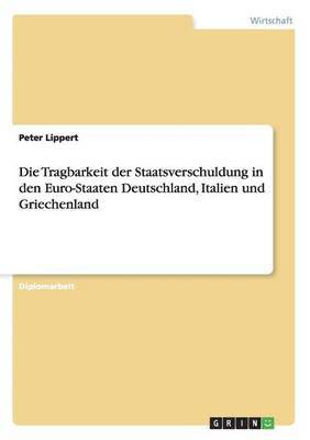 bokomslag Die Tragbarkeit der Staatsverschuldung in den Euro-Staaten Deutschland, Italien und Griechenland