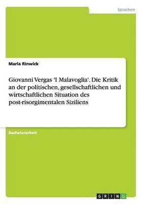 bokomslag Giovanni Vergas 'I Malavoglia'. Die Kritik an der politischen, gesellschaftlichen und wirtschaftlichen Situation des post-risorgimentalen Siziliens