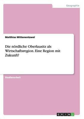 bokomslag nördliche Oberlausitz als Wirtschaftsregion. Eine Region mit Zukunft?