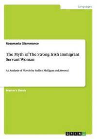 bokomslag The Myth of The Strong Irish Immigrant Servant Woman