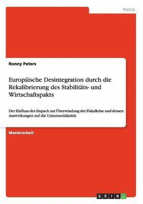 Europaische Desintegration durch die Rekalibrierung des Stabilitats- und Wirtschaftspakts 1