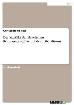 Konflikt der Hegelschen Rechtsphilosophie mit dem Liberalismus