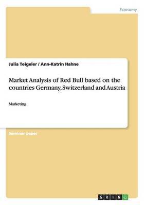 bokomslag Market Analysis of Red Bull based on the countries Germany, Switzerland and Austria
